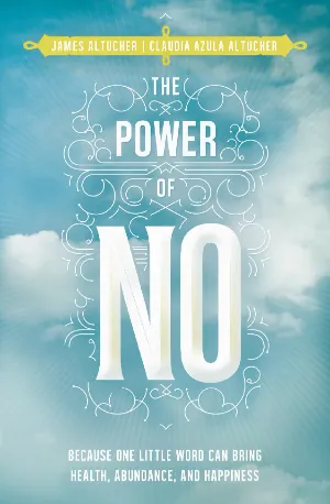 The Power of No_ Because One Little Word Can Bring Health, Abundance, and Happiness - Altucher, James, Altucher, Claudia Azula