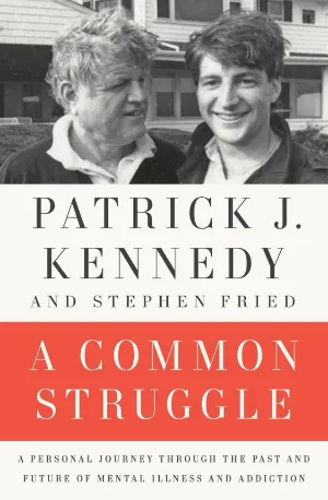 A Common Struggle_ A Personal Journey Through the Past and Futuntal Illness and Addiction - Patrick J. Kennedy & Stephen Friedzbooks.in