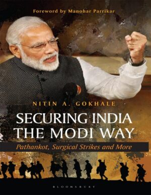 Securing India The Modi Way_ Pathankot, Surgical Strikes and More - Nitin A Gokhale www.zbooks.in
