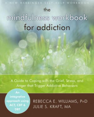 The Mindfulness Workbook for Addiction_ A Guide to Coping With ef, Stress and Anger That Trigger Addictive Behaviors - www.zbooks.in