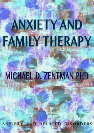 Anxiety and Family Therapy - MICHAEL D. ZENTMAN, PhD - www.zbooks.in