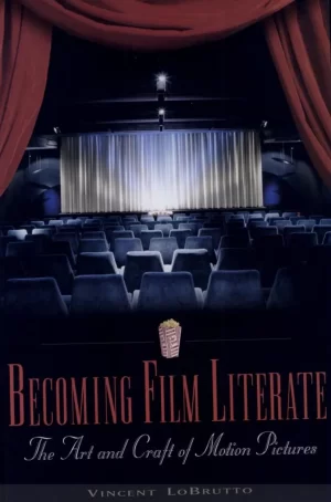 Becoming Film Literate_ The Art and Craft of Motion Pictures - Vincent A. LoBrutto - www.zbooks.in