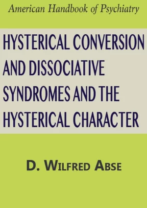 Hysterical Conversion and Dissociative Syndromes and the Hysterical Character - D. Wilfred Abse - www.zbooks.in